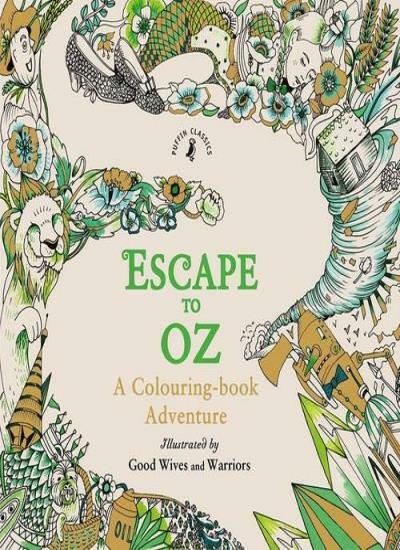 Escape to Oz: A Colouring Book Adventure By Good Wives and Warriors