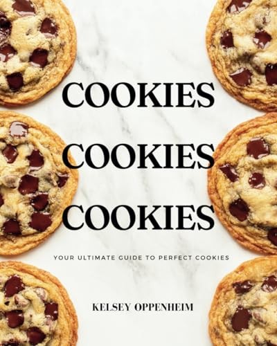 Cookies Cookies Cookies: Your Ultimate Guide to Perfect Cookies (A Baking Bo...