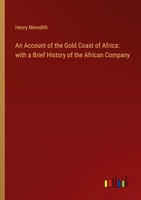 An Account Of The Go*D Coast Of Africa: With A Brief History Of The African...