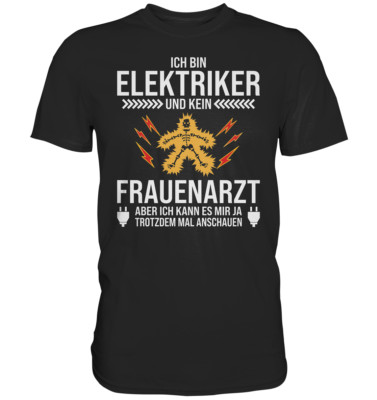 Ich bin Elektriker und kein Frauenarzt Witziges Geschenk für Handwerker T-Shirt