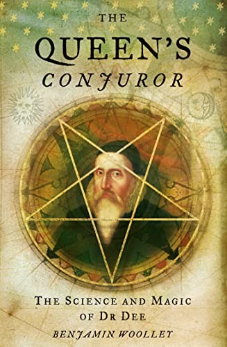 The Queen's Conjuror: The Science and Magic of Dr.Dee,Benjamin W