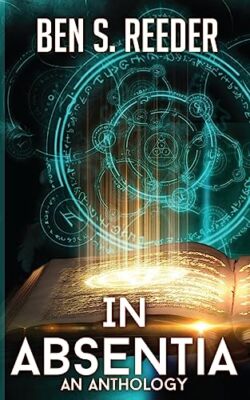 In Absentia: A Demons Apprentice Anthology By Ben S Reeder - New Copy - 97819...