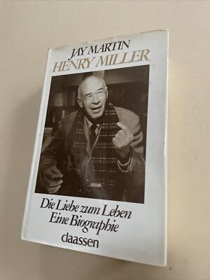 Henry Miller. Die Liebe zum Leben. Eine Biographie. Martin, Jay: