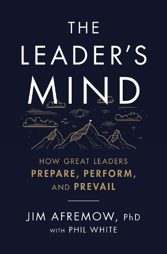 The Leader's Mind by Jim Afremow, PhD, Phil White - 9781400225620