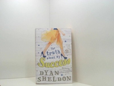 The Truth About My Success: Nothing is ever exactly as it seems... Sheldon, Dyan