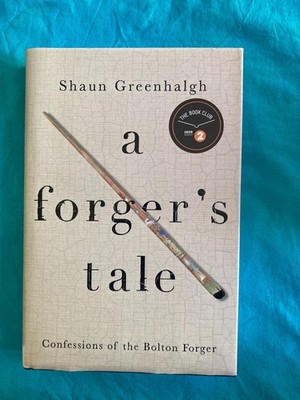 A Forger's Tale: Confessions of the Bolton Forger by Shaun Greenhalgh (Hardcover