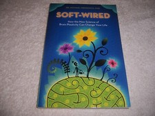 Soft-Wired How New Science of Brain Plasticity Can Change Your Life Merzenich pb