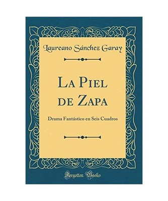 La Piel de Zapa: Drama Fantástico En Seis Cuadros [Classic Reprint], Laureano S