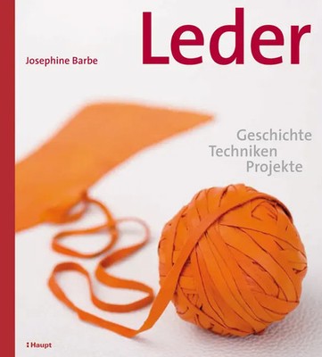 Leder Geschichte, Techniken, Projekte Josephine Barbe Buch 173 S. Deutsch 2007