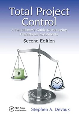 Total Project Control: A Practitioner's Guide to Managing Projects as ...