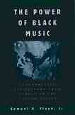 Power of Black Music : Interpreting Its History from Africa to the United Sta...