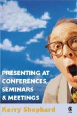 Presenting at Conferences Seminars and Meetings by Kerry Shephard HARDBACK
