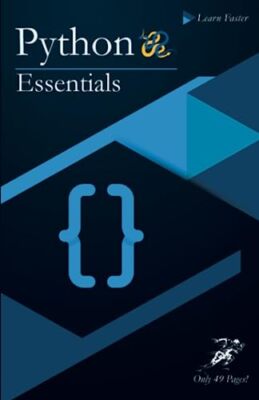 Python Essentials: Python Crashkurs auf nur 49 Seiten! Keine Hunderte mehr...