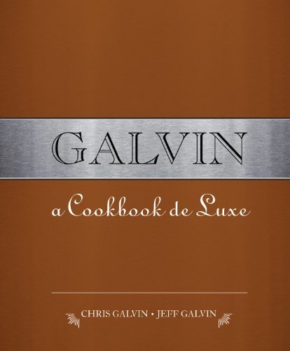 Galvin: A Cookbook de Luxe,Chris Galvin, Jeff Galvin