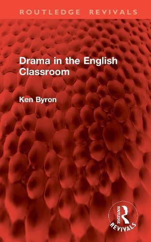 Drama in the English Classroom by Ken Byron - 9781041022268