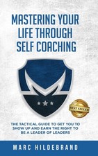 Mastering Your Life Through Self-Coaching: The Tactical Guide to Get You to Show
