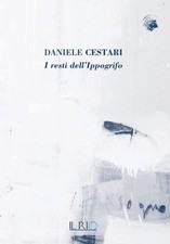 Daniele Cestari. I Resti Dell’Ippogrifo - 2025 - Il Rio