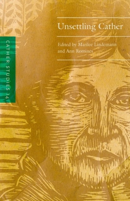 Cather Studies, Volume 14 – Unsettling Cather Cather Studies Lindemann Romines