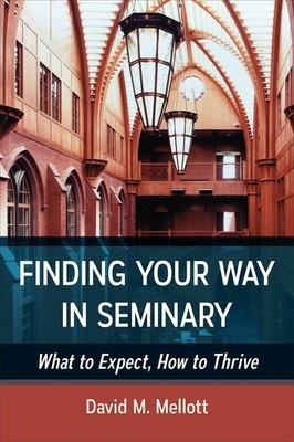Finding Your Way in Seminary: What to Expect, How to Thrive - paperback Mell...