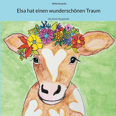 Elsa hat einen wunderschönen Traum | Die kleine Margebutte | Ulrike Grosche
