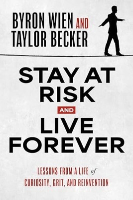Stay at Risk and Live Forever: Lessons from a Life of Curiosity, Grit, and Rein