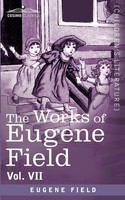 Eugene Field | The Works Of Eugene Field Vol. VII | Taschenbuch | Englisch