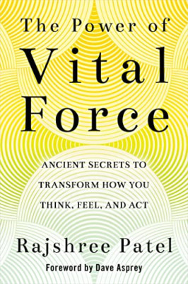 The Power of Vital Force: Ancient Secrets to Transform  - Paperback NEW Patel, R