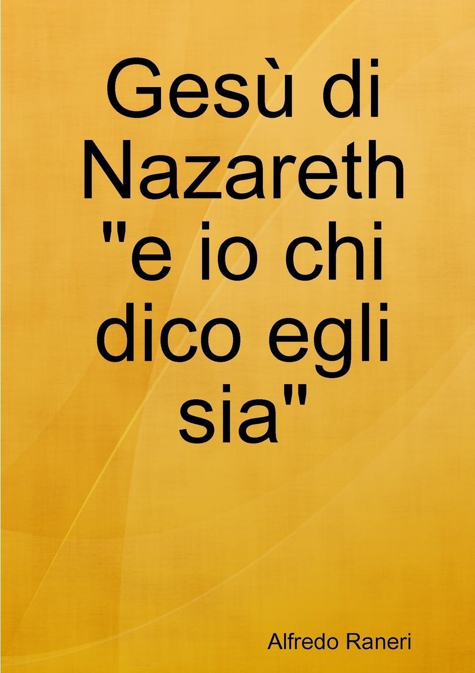 Thumbnail - Gesù Di Nazareth E Io Chi Dico Egli Sia Alfredo Raneri Taschenbuch