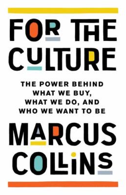 For the Culture: The Power Behind What We Buy, What We Do, and Who We Want to B