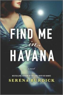 Find Me in Havana: A Novel - Paperback By Burdick, Serena - GOOD