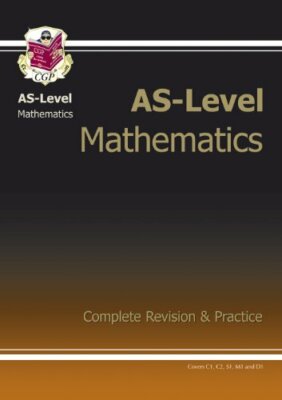 AS-Level Maths Complete Revision & Practice (Pt. 1 & 2) By CGP B