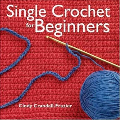 Single Crochet For Beginners by Cindy Crandall-Frazier