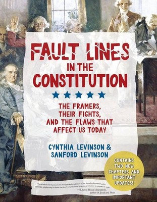 Fault Lines in the Constitution (Third Edition): The Framers, Their Fights, and