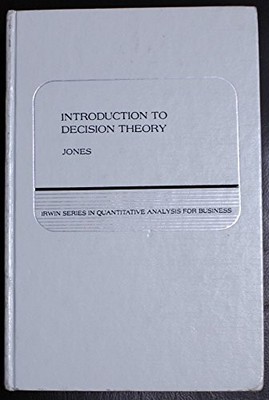 Introduction to decision theory (Irwin series in quantitative analysis for b...