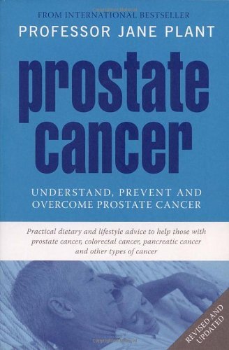 Prostate Cancer: Understand, Prevent and Overcome Prostate Cancer: Understand,,