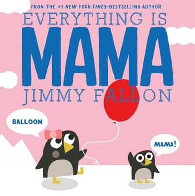Everything Is Mama Picture Book Jimmy Fallon