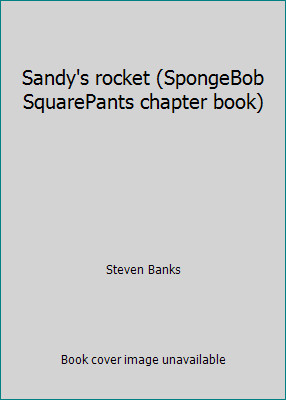 Sandy's rocket (SpongeBob SquarePants chapter book) by Steven Banks
