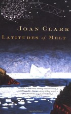 Latitudes of Melt by Clark, Joan