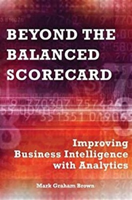 Beyond the Balanced Scorecard : Improving Business Intelligence w