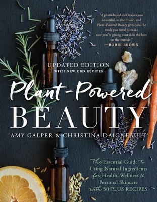 Plant-Powered Beauty, Updated Edition: The Essential Guide to Using Natural ...