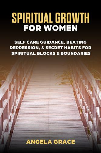 Spiritual Growth For Women: Self-Care Guidance, Beating Depression & Secr...