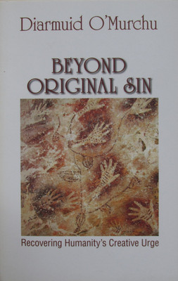Beyond Original Sin. Recovering Humanity's Creative Urge - by Diarmuid O'Murchu
