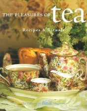 The Pleasures of Tea: Recipes & Rituals by 