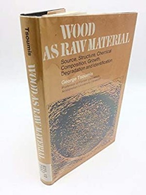 Wood As Raw Material : Source, Structure, Chemical Composition, G