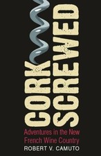 Corkscrewed: Adventures in the New ..., Camuto, Robert 