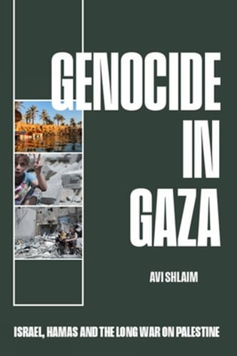 Genocide in Gaza: Israel, Hamas, and the Long War on Palestine by Avi Shlaim