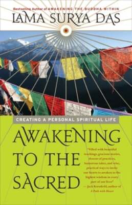 Awakening to the Sacred: Creating a Personal Spiritual Life by Lama Surya Das
