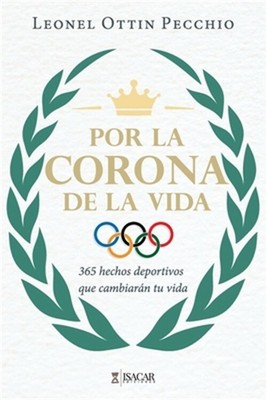 Por la Corona de la Vida: 365 hechos deportivos que cambiar�n tu vida (Paperback