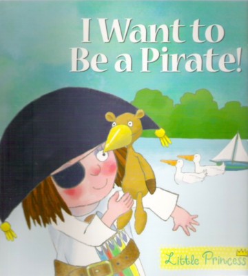 LITTLE PRINCESS I WANT TO BE A PIRATE Tony Ross New! 2008 paperback TV Classic