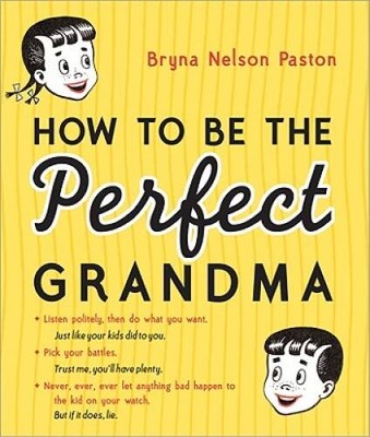 How to Be the Perfect Grandma - Paperback By Paston, Bryna - VERY GOOD